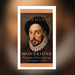 Volker Reinhardt – Montaigne. Philosophie in Zeiten des Krieges