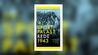 Peter Longerich - Die Sportpalast-Rede 1943. Goebbels und der »totale Krieg«