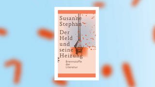 Susanne Stephan – Der Held und seine Heizung. Brennstoffe der Literatur