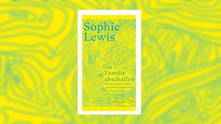 Sophie Lewis - Die Familie abschaffen