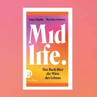 Katja Bigalke, Marietta Schwarz – Midlife. Das Buch über die Mitte des Lebens