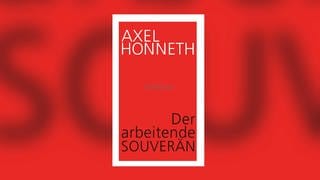 Axel Honneth – Der arbeitende Souverän. Eine normative Theorie der Arbeit