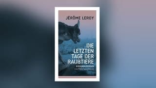 Jérôme Leroy – Die letzten Tage der Raubtiere