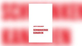 Judith Schalansky - Schwankende Kanarien