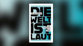 Kai-Ove Kessler – Die Welt ist laut. Eine Geschichte des Lärms