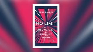 Jens Balzer – No Limit. Die Neunziger – das Jahrzehnt der Freiheit