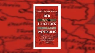 Martin Schulze Wessel – Der Fluch des Imperiums. Die Ukraine, Polen und der Irrweg in der russischen Geschichte