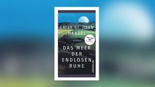 Emily St. John Mandel – Das Meer der endlosen Ruhe