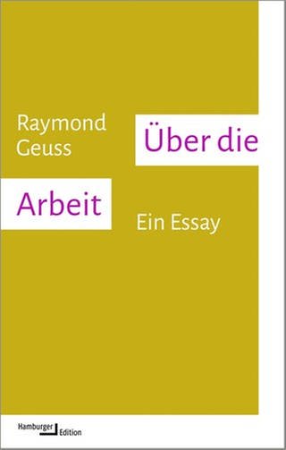 Raymond Geuss – Über die Arbeit. Ein Essay