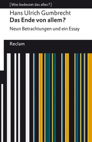 Hans Ulrich Gumbrecht – Das Ende von allem? Neun Betrachtungen und ein Essay