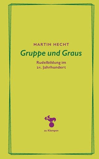 Martin Hecht – Gruppe und Graus. Rudelbildung im 21. Jahrhundert
