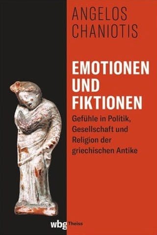 Angelos Chaniotis – Emotionen und Fiktionen. Gefühle in Politik, Gesellschaft und Religion der griechischen Antike