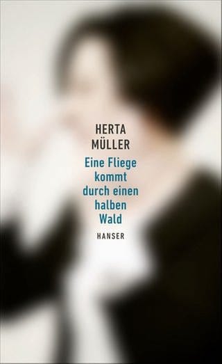 Herta Müller - Eine Fliege kommt durch einen halben Wald