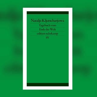 Natalja Kljutscharjowa - Tagebuch vom Ende der Welt