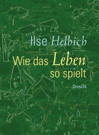 Ilse Helbich – Wie das Leben so spielt