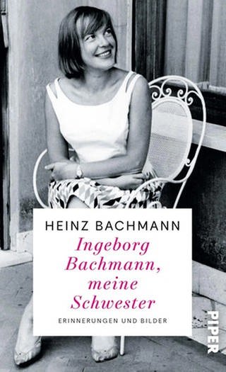 Heinz Bachmann - Ingeborg Bachmann, meine Schwester