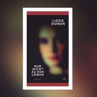 Lizzie Doron – Nur nicht zu den Löwen