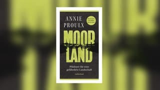 Annie Proulx – Moorland. Plädoyer für eine gefährdete Landschaft