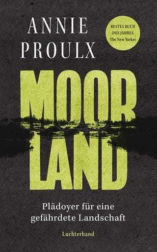 Annie Proulx – Moorland. Plädoyer für eine gefährdete Landschaft