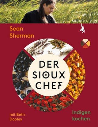 Sean Sherman - Der Sioux-Chef. Indigen Kochen