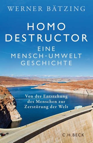 Werner Bätzing – Homo destructor. Eine Mensch-Umwelt-Geschichte