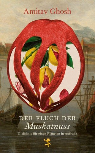 Amitav Ghosh – Der Fluch der Muskatnuss