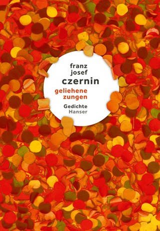 Franz Josef Czernin – geliehene zungen: Gedichte