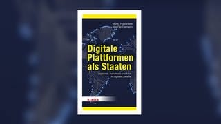 Moritz Holzgraefe, Nils Ole Oermann – Digitale Plattformen als Staaten. Legitimität, Demokratie und Ethik im digitalen Zeitalter