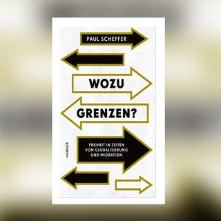 Paul Scheffer: Wozu Grenzen? Freiheit in Zeiten von Globalisierung und Migration