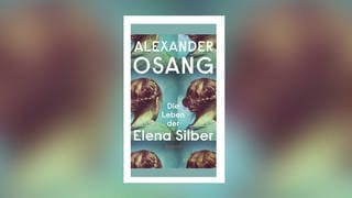 Alexander Osang - Die Leben der Elena Silber