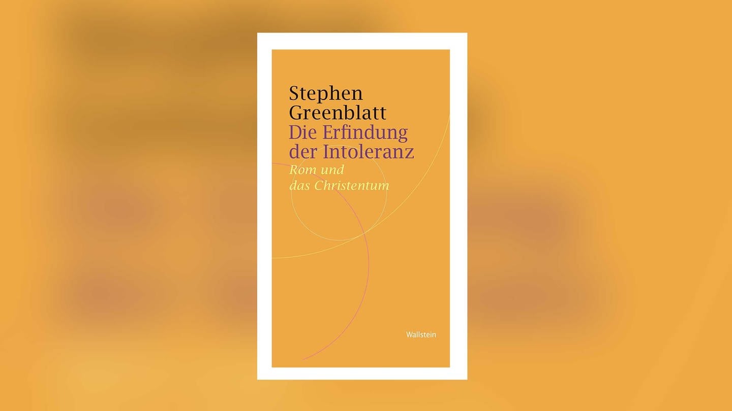 Stephen Greenblatt - Die Erfindung der Intoleranz. Wie die Christen von Verfolgten zu Verfolgern wurden