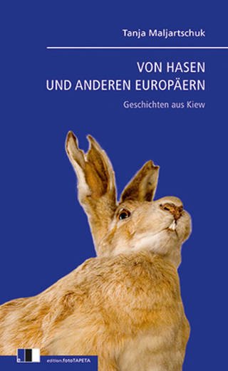 Buchcover: Tanja Maljartschuk: Von Hasen und anderen Europäern