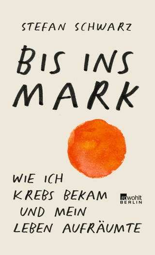 Buchcover „Bis ins Mark: Wie ich Krebs bekam und mein Leben aufräumte“ von Stefan Schwarz