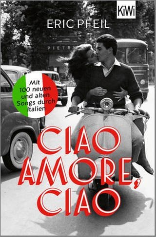 Eric Pfeil - Ciao Amore, ciao. Mit 100 neuen und alten Songs durch Italien
