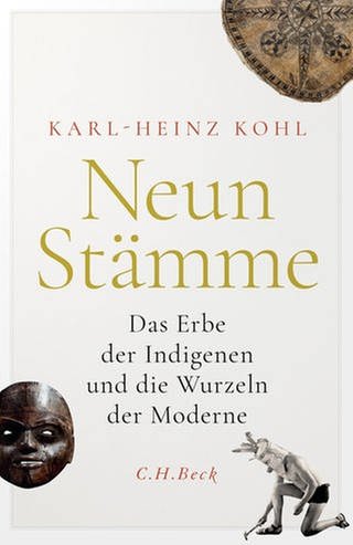 Karl-Heinz Kohl – Neun Stämme. Das Erbe der Indigenen und die Wurzeln der Moderne
