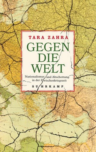 Tara Zahra – Gegen die Welt. Nationalismus und Abschottung in der Zwischenkriegszeit