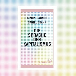 Simon Sahner, Daniel Stähr - Die Sprache des Kapitalismus