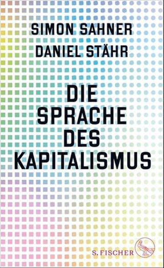 Simon Sahner, Daniel Stähr - Die Sprache des Kapitalismus