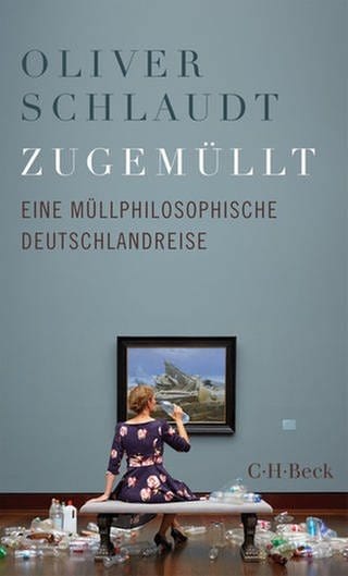 Oliver Schlaudt - Zugemüllt. Eine müllphilosophische Reise durch Deutschland