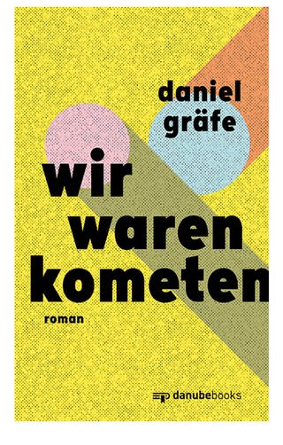 Daniel Gräfe: Wir waren Kometen. danube books Verlag 2024