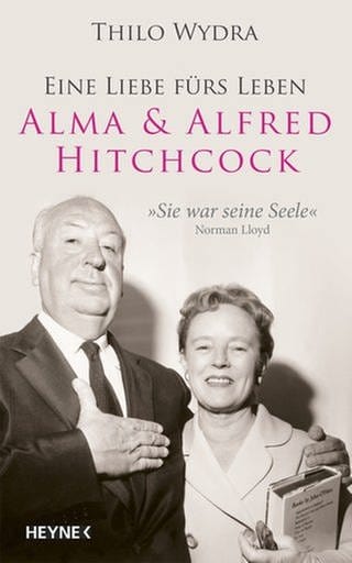 Thilo Wydra: Eine Liebe fürs Leben. Alma & Alfred Hitchcock