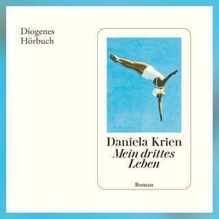 Daniela Krien: Mein drittes Leben. Diogenes Hörbuch 2024