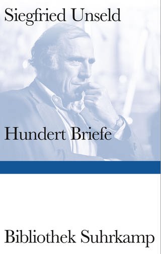 Siegfried Unseld - Hundert Briefe. Mitteilungen eines Verlegers 1947-2002