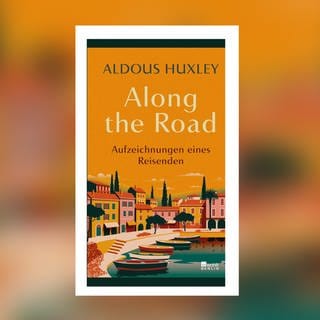 Aldous Huxley – Along the Road. Aufzeichnungen eines Reisenden