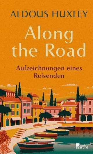 Aldous Huxley – Along the Road. Aufzeichnungen eines Reisenden