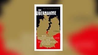 Ilko-Sascha Kowalczuk - Die Übernahme. Wie Ostdeutschland Teil der Bundesrepublik wurde