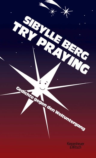 Cover des Buches Sibylle Berg: Try Praying. Gedichte gegen den Weltuntergang