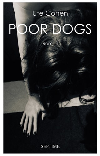 Ute Cohen: „Poor Dogs“, Septime Verlag, 22,90 Euro