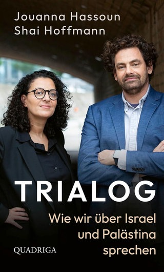 Jouanna Hassoun, Shai Hoffmann: „Trialog: Wie wir über Israel und Palästina sprechen“, Quadriga Verlag 2024