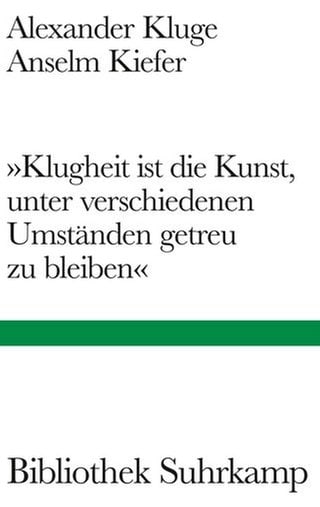 Alexander-Kluge,-Anselm-Kiefer---Klugheit-ist-die-Kunst,-unter-verschiedenen-Umständen-getreu-zu-bleiben